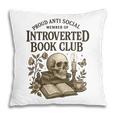 Introverted Book Club Member Anti Social Reader Pillowcase