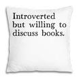 Introverted But Willing To Discuss Books Pillowcase
