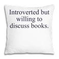 Introverted But Willing To Discuss Books Reading Introvert Pillowcase