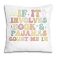If It Involves Books And Pajamas Count Me In Reading Books Pillowcase