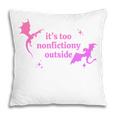 It's Too Nonfictiony Outside Bookish Pillowcase