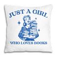 Just a Girl Who Loves Books Book Lover Bookish Pillowcase