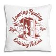 Leaving Reality Entering Fiction Book Lover Pillowcase