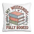 My Weekends Are Fully Booked Reading Book Lover Pillowcase