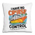 I Have No Cruise Trip Control They Book Themselves Pillowcase