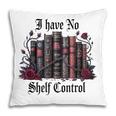 I Have No Shelf Control Dark Academia Book Lover TBR Pillowcase