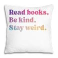 Read Books Be Kind Stay Weird Book Lover Premium Tri-Blend Pillowcase