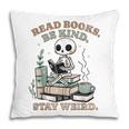 Read Books Be Kind Stay Weird Skeleton Reading Book Lover Pillowcase