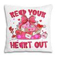 Read Your Heart Out Teacher Valentine Reading Book Lover Pillowcase