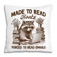Reading Book Lover Made To Read Books Forces To Read Emails Pillowcase