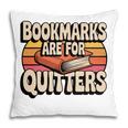 Reading Bookmarks Are For Quitters Reader Book Lovers Pillowcase