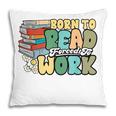 Reading Born To Read Forced To Work Bookish Book Lover Pillowcase Reading Born To Read Forced To Work Bookish Book Lover Pillowcase