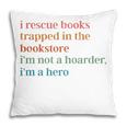 I Rescue Books Trapped In The Bookstore I'm Not A Hoarder Pillowcase I Rescue Books Trapped In The Bookstore I'm Not A Hoarder Pillowcase