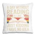 Retro A Day Without Reading Is Like Just Kidding Book Lover Pillowcase