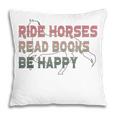 Ride Horses Read Books Be Happy Horse Riders Quote Pillowcase