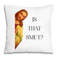 Is That Smut Jesus Book Spicy Smutty Books Pillowcase