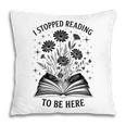 I Stopped Reading To Be Here Introvert Book Lover Bookworm Pillowcase