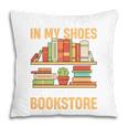 If You Walk A Mile In My Shoes You'Ll End Up At Bookstore Pillowcase If You Walk A Mile In My Shoes You'Ll End Up At Bookstore Pillowcase