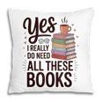 Yes I Really Do Need All These Books Coffee Pillowcase Yes I Really Do Need All These Books Coffee Pillowcase