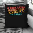 A Book Lover Without Her Kindle Is A Tragedy Apparel Pillowcase A Book Lover Without Her Kindle Is A Tragedy Apparel Pillowcase