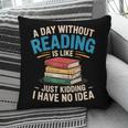 Bookworm A Day Without Reading Is Like Cute Reading Books Pillowcase