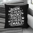 Born To Read Books Forced To Read Emails Bookish Pillowcase