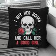 I Buy Her Books And Call Her A Good Girl Skull Rose Bookworm Pillowcase