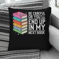 Be Careful Or You'Ll End Up In My Next Book Pillowcase
