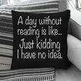 A Day Without Reading Is Like Book Readers Pillowcase