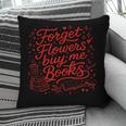 Forget Flowers Buy Me Books Valentine Book Lover Pillowcase