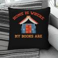 Home Is Where My Books Are Pillowcase Home Is Where My Books Are Pillowcase