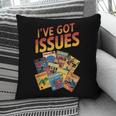 I'Ve Got Issues Comic Book Collecting Pillowcase