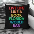 Live Life Like A Book Florida Would Ban Gay Rights LGBTQ Pillowcase