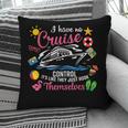 I Have No Control On A Cruise They Just Book Themselves Pillowcase