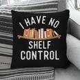 I Have No Shelf Control Book Lover Reading Bookworm Reader Pillowcase