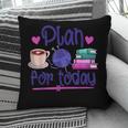 Plan For Today Coffee Yarn Books Sewing Knitter Knitting Pillowcase