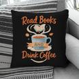 Read Books And Drink Coffee Cozy Book Lover Pillowcase