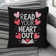 Read Your Heart Out Teacher Reading Book Love Valentines Day Pillowcase