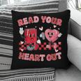 Read Your Heart Out Valentine Teacher Book Lover Pillowcase