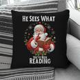 He Sees What You'Ve Been Reading Santa Book Lover For Women Pillowcase