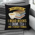 That’s What I Do Read Books I Drink Tea And I Forget Things Pillowcase That’s What I Do Read Books I Drink Tea And I Forget Things Pillowcase