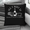 I Want Books Wine Coffee Pillowcase
