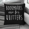 Women's Bookmarks Are For Quitters Librarian Book Lover Pillowcase