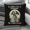 In a World Full Of Bookworms Be a Book Dragon Books Reading Pillowcase