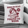 Book Readers Forced To Work Sadness Pillowcase