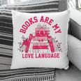 Books Are My Love Language Valentine Book Lover Pillowcase