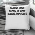 Imagine Being Afraid Of Drag Queens And Books Premium Pillowcase