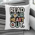 Read Your Heart Out Book Lover Quote Men Women Pillowcase