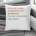 I Rescue Books Trapped In The Bookstore I'm Not A Hoarder Pillowcase I Rescue Books Trapped In The Bookstore I'm Not A Hoarder Pillowcase