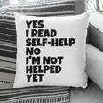 Yes I Read Self-Help No I’m Not Helped Yet Book Lover Pillowcase Yes I Read Self-Help No I’m Not Helped Yet Book Lover Pillowcase